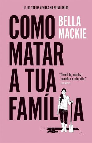 Como Matar a Tua Família by Bella Mackie