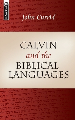 Calvin and the Biblical Languages by John Currid