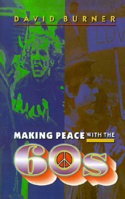 Making Peace with the 60s by David Burner