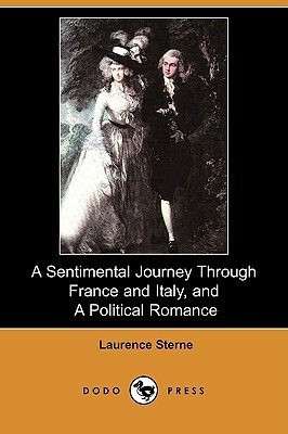 A Sentimental Journey Through France and Italy, and a Political Romance (Dodo Press) by Laurence Sterne