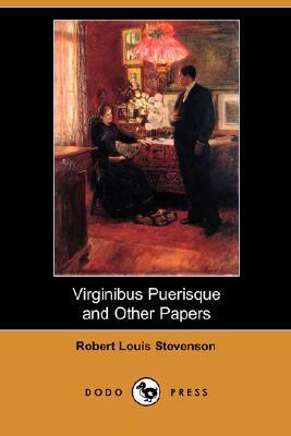 Virginibus Puerisque and Other Papers (Dodo Press) by Robert Louis Stevenson