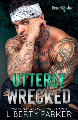 Utterly Wrecked: DreamCatcher MC by Liberty Parker