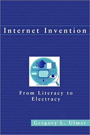 Internet Intervention: From Literacy to Electracy  by Gregory L. Ulmer