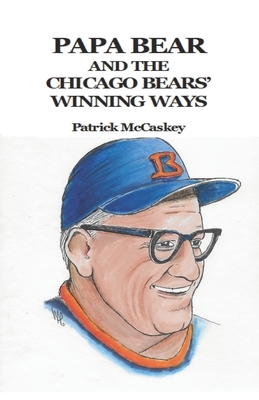Papa Bear and the Chicago Bears' Winning Ways by Patrick McCaskey