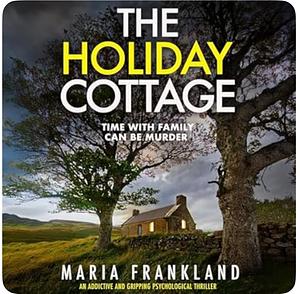 The Holiday Cottage: Time with family can be murder by Maria Frankland