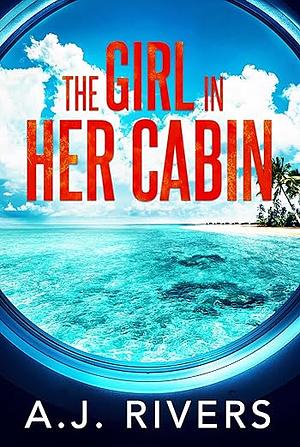 The Girl in Her Cabin by A.J. Rivers