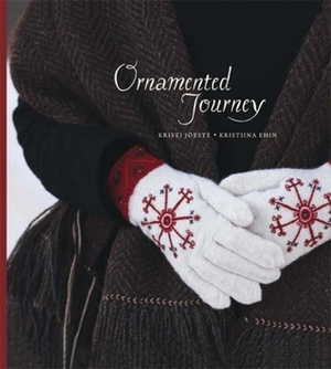 Ornamented Journey by Ilmar Lehtpere, Kristiina Ehin, Maret Tamjärv, Kristi Jõeste, Anu Pink