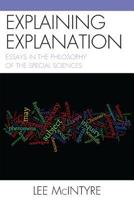 Explaining Explanation: Essays in the Philosophy of the Special Sciences by Lee McIntyre