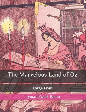 The Marvelous Land of Oz: Large Print by L. Frank Baum