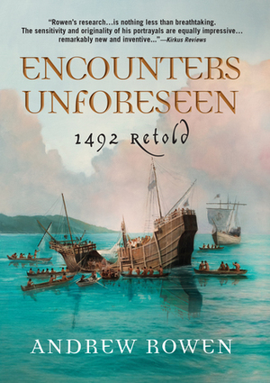 Encounters Unforeseen: 1492 Retold by Robert Hunt, Andrew Rowen