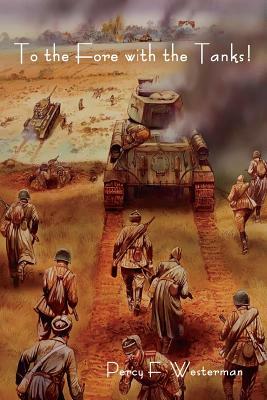 To the Fore with the Tanks! by Percy F. Westerman