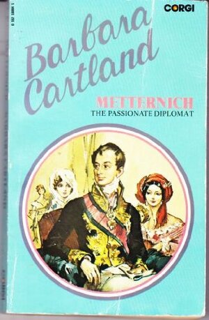 Metternich The Passionate Diplomat by Barbara Cartland