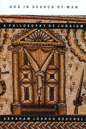 God in Search of Man: A Philosophy of Judaism by Abraham Joshua Heschel