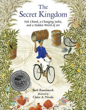 The Secret Kingdom: NEK Chand, a Changing India, and a Hidden World of Art by Barb Rosenstock