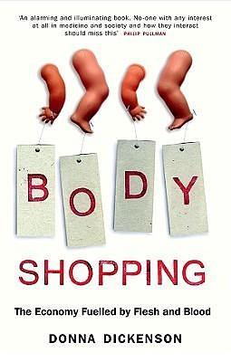 Body Shopping: Converting Body Parts to Profit by Donna Dickenson, Donna Dickenson