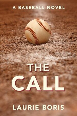 The Call: A Baseball Novel by Laurie Boris