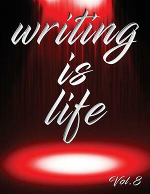 Writing Is Life: Vol. 8 by Angel B