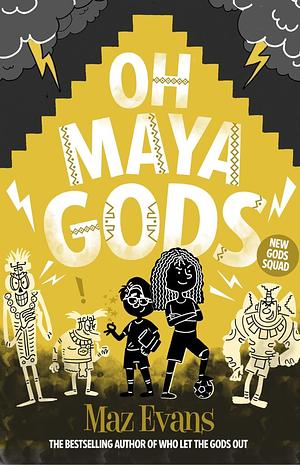 Oh Maya Gods! by Maz Evans