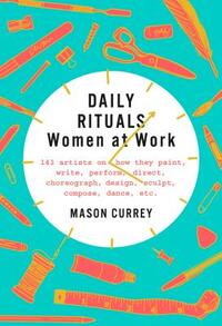 Daily Rituals: Women at Work by Mason Currey