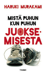 Mistä puhun kun puhun juoksemisesta by Haruki Murakami