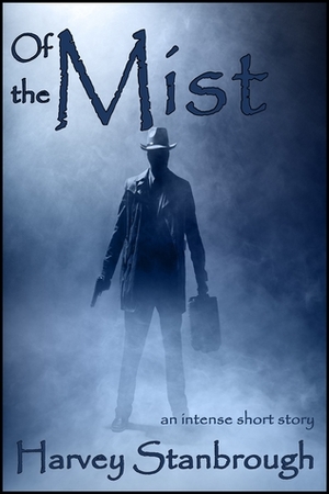 Of the Mist by Harvey Stanbrough