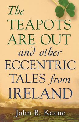 The Teapots Are Out and Other Eccentric Tales from Ireland by John B. Keane