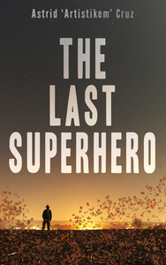 The Last Superhero by Astrid 'Artistikem' Cruz