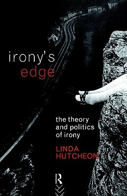 Irony's Edge: The Theory and Politics of Irony by Linda Hutcheon