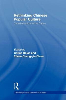 Rethinking Chinese Popular Culture: Cannibalizations of the Canon by 