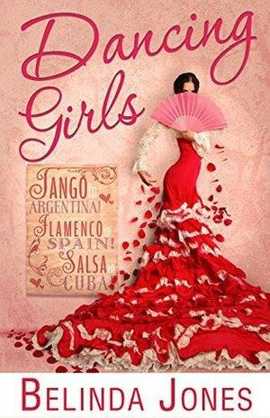 Dancing Girls: LoveTravel Series - Argentina, Spain, Cuba by Belinda Jones