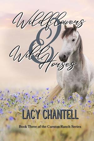 Wild Flowers & Wild Horses: A Cowboy Rodeo Romance by Lacy Chantell