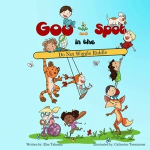 Goo and Spot in the Do Not Wiggle Riddle by Elsa C. Takaoka, Rosalie Alcala, Catherine Toennisson