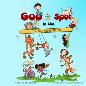 Goo and Spot in the Do Not Wiggle Riddle by Catherine Toennisson, Elsa C. Takaoka, Rosalie Alcala