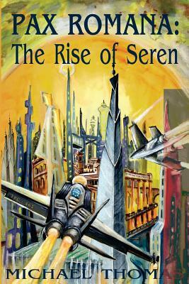 Pax Romana: The Rise of Seren by Michael Thomas