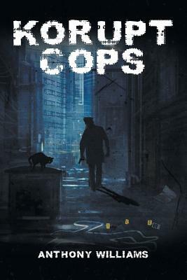 Korupt Cops by Anthony Williams