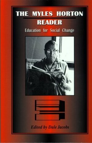 The Myles Horton Reader: Education For Social Change by Dale Jacobs, Myles Horton