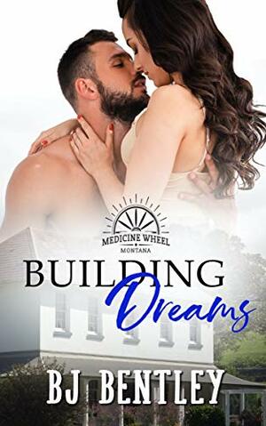 Building Dreams by B.J. Bentley