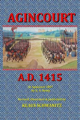 Agincourt: A.D. 1415 by Klaus Schwanitz, G.A. Henty