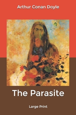 The Parasite: Large Print by Arthur Conan Doyle