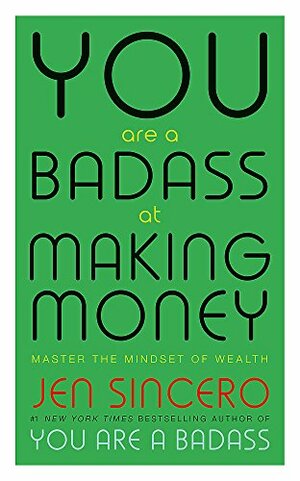 You Are a Badass at Making Money by Jen Sincero