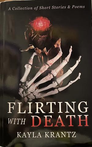 Flirting with Death by Kayla Krantz