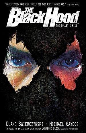 The Black Hood Vol. 1: The Bullet's Kiss by Duane Swierczynski, Duane Swierczynski