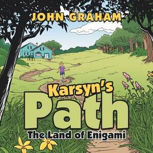 Karsyn's Path: The Land of Enigami by John Graham