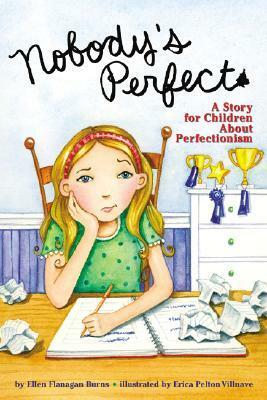 Nobody's Perfect: A Story for Children about Perfectionism by Ellen Flanagan Burns, Erica Pelton Villnave