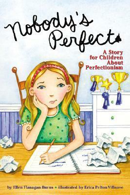 Nobody's Perfect: A Story for Children about Perfectionism by Erica Pelton Villnave, Ellen Flanagan Burns