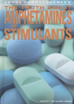 The Truth about Amphetamines and Stimulants by Paula Johanson, Nicolette P. Conti