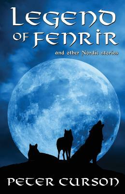 Legend of Fenrir: and other Nordic stories by Peter Curson