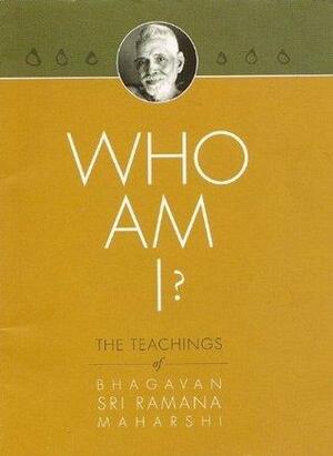 Who Am I? The Teachings of Bhagavan Sri Ramana Maharshi by Ramana Maharshi, Ramana Maharshi