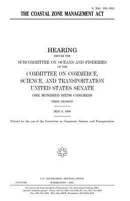 The Coastal Zone Management Act by Committee On Commerce, United States Senate, United States Congress