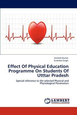 Effect of Physical Education Programme on Students of Utttar Pradesh by Surendra Singh, Santosh Kumar
